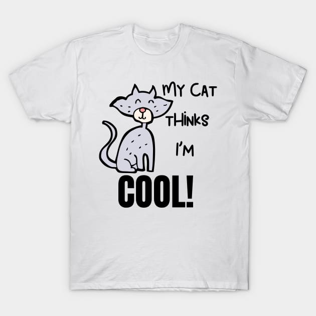 My Cat Thinks Im Cool cute funny cat owner gift T-Shirt by Butterfly Lane